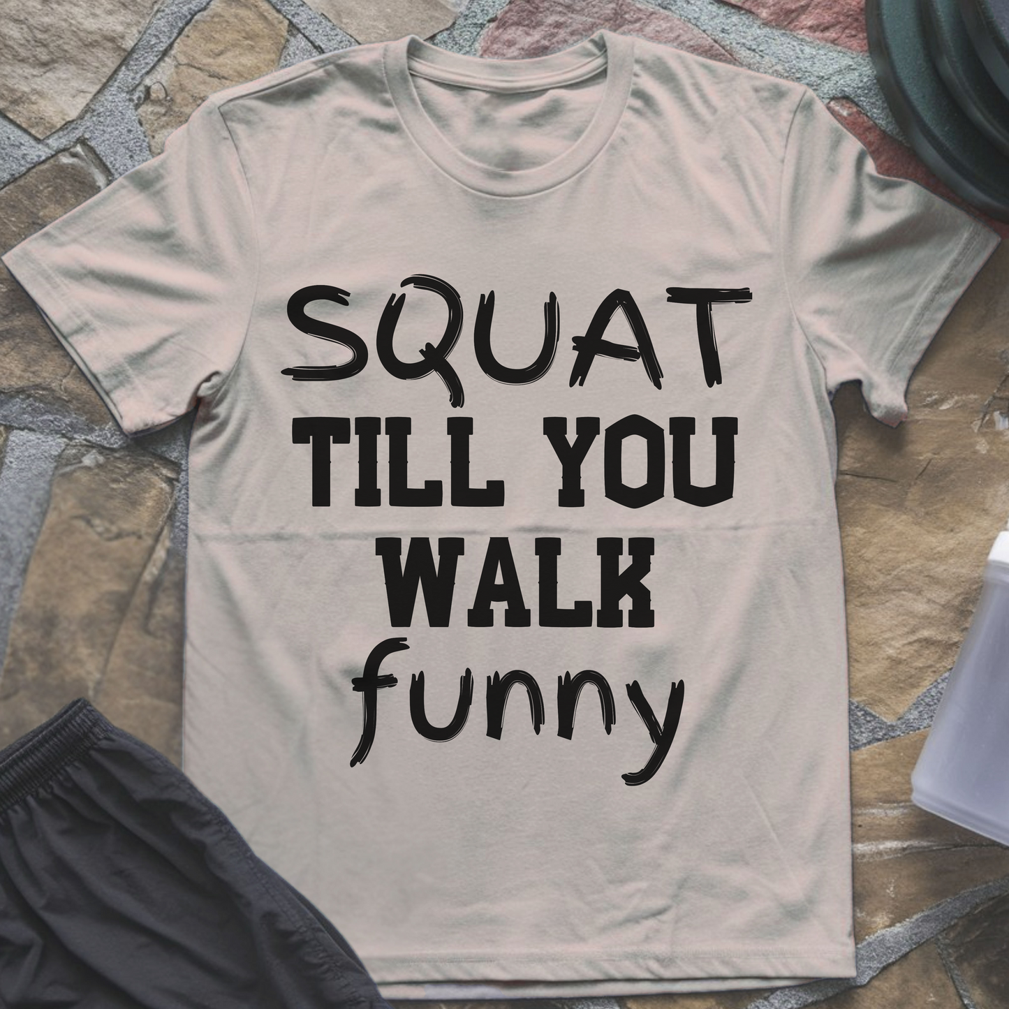 Squat Till You Walk Funny T-Shirt