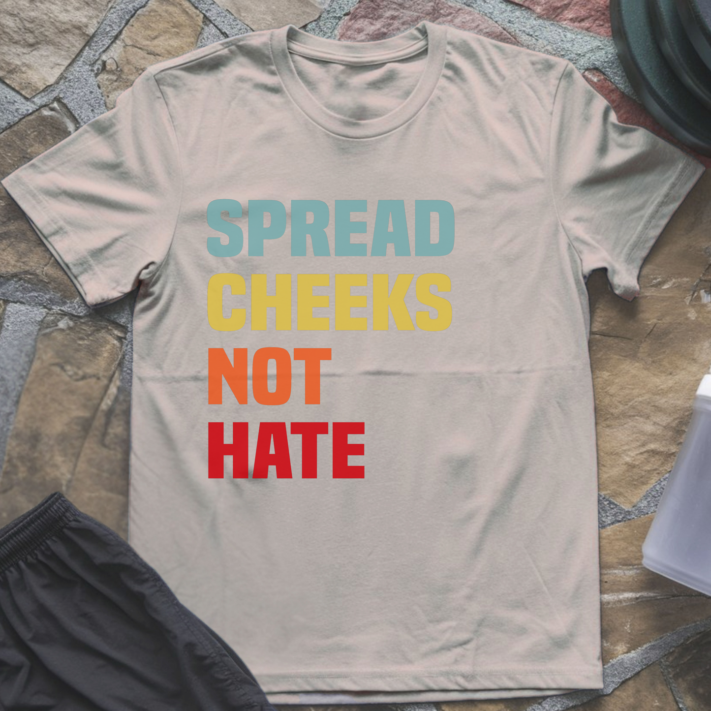 Spread Cheeks Not Hate T-Shirt