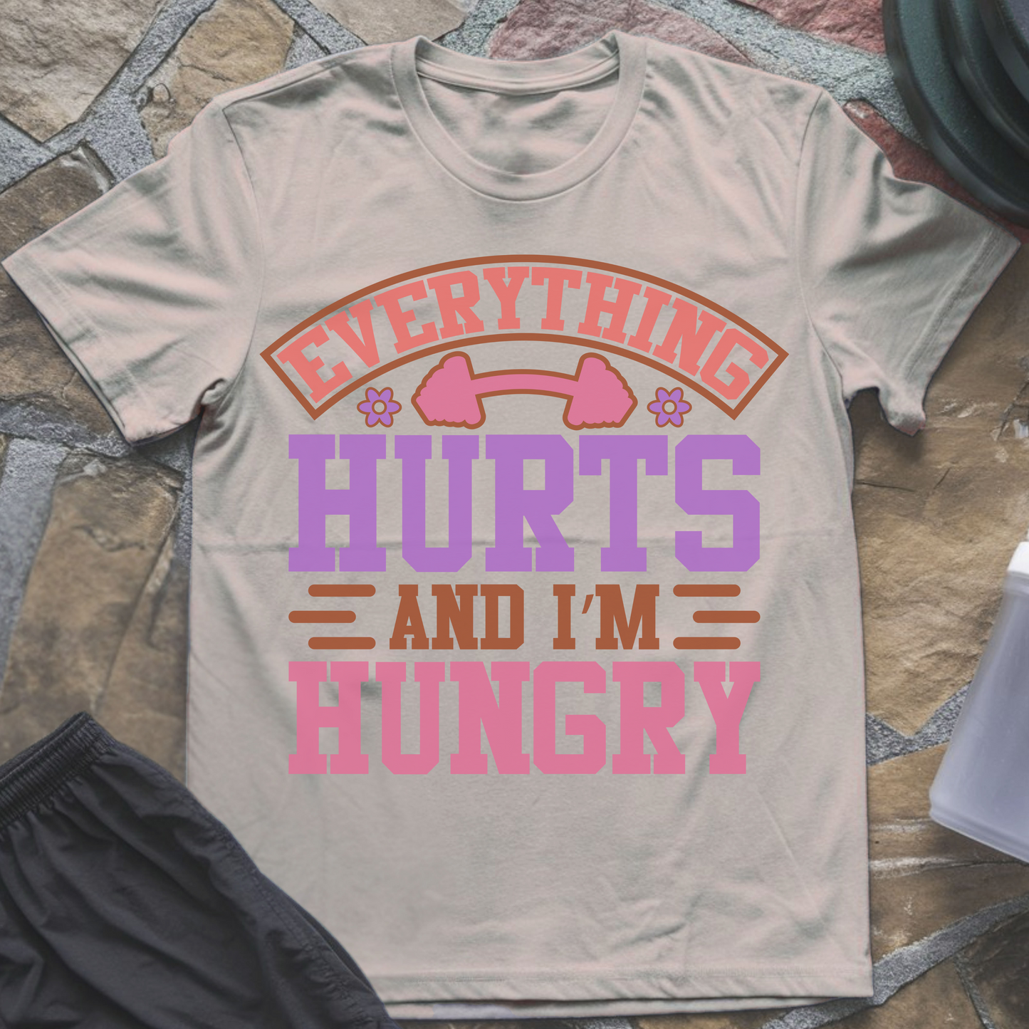 Everything Hurts and I'm Hungry T-Shirt