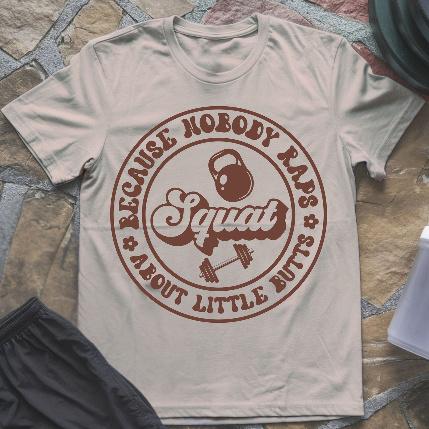 Squat Because Nobody Raps About Little Butts T-Shirt