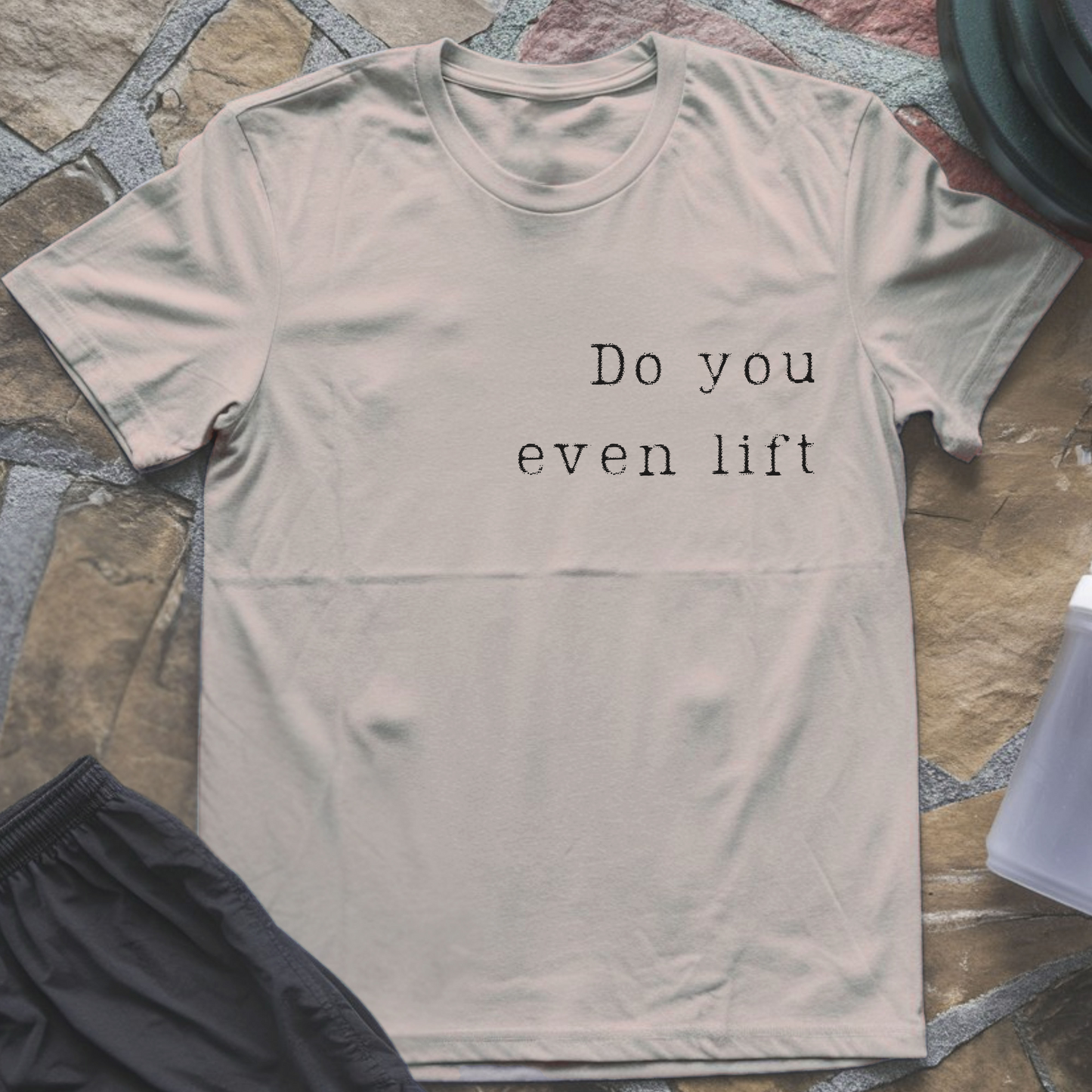 Do You Even Lift T-Shirt