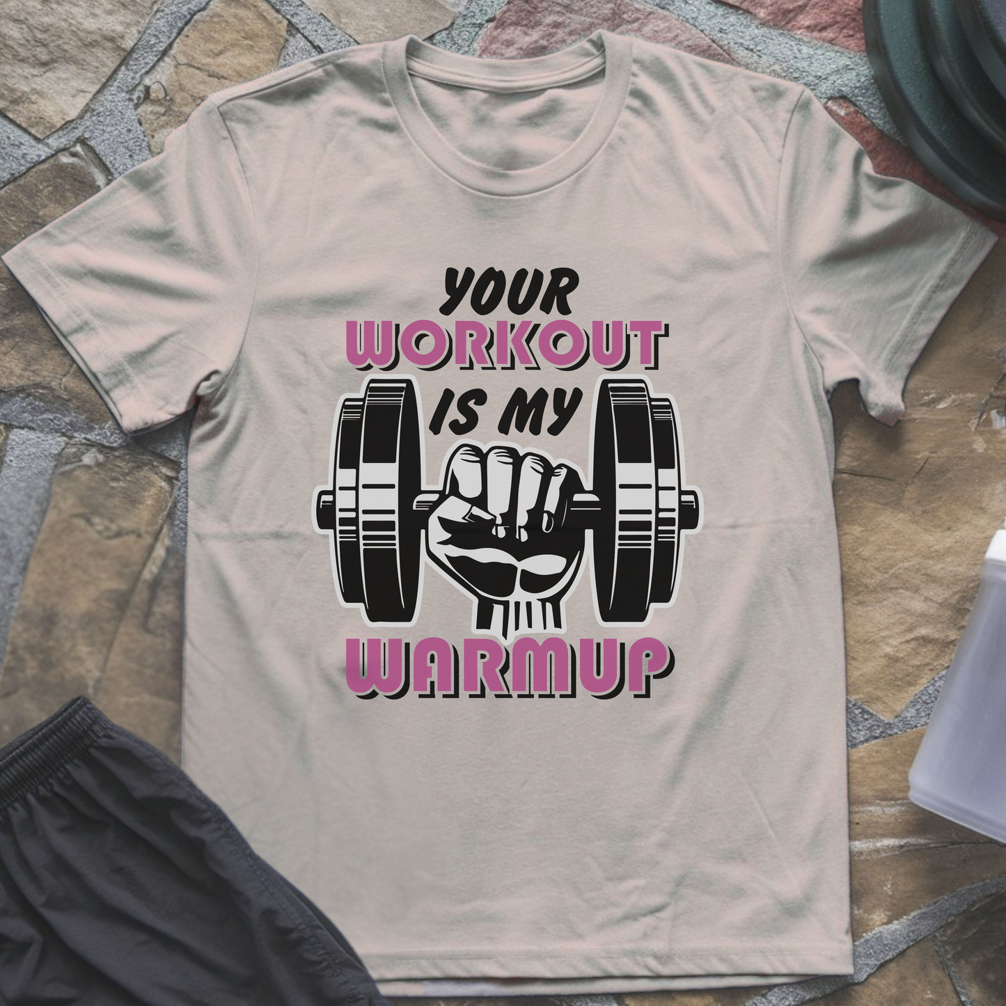 Your Workout is My Warmup T-Shirt