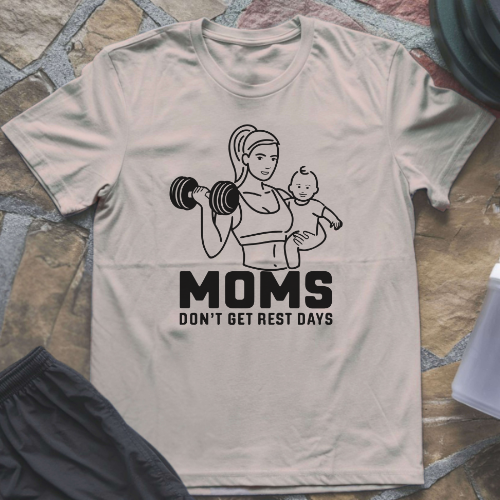 Moms Don't Get Rest Days T-Shirt