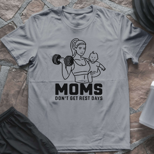 Moms Don't Get Rest Days T-Shirt