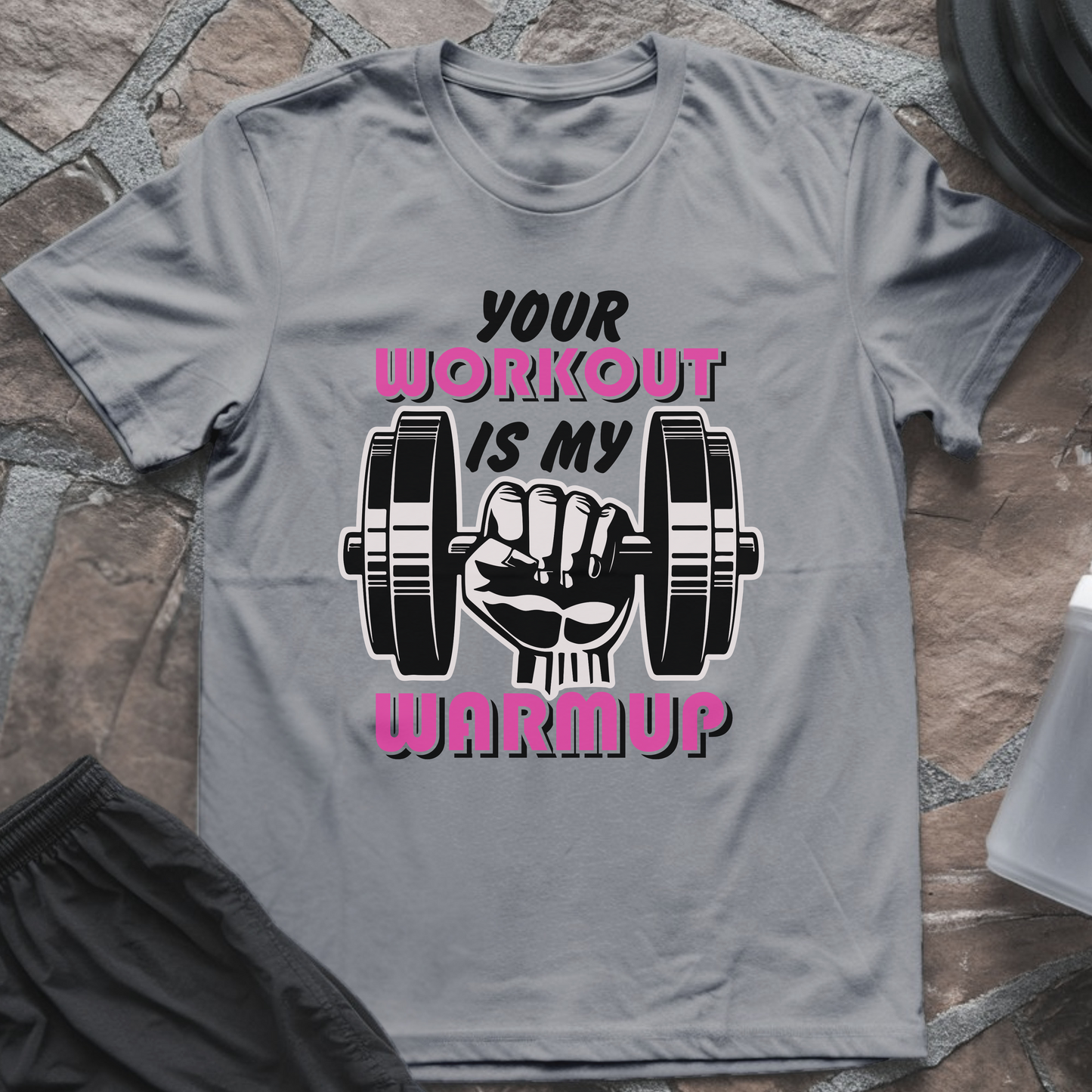 Your Workout is My Warmup T-Shirt