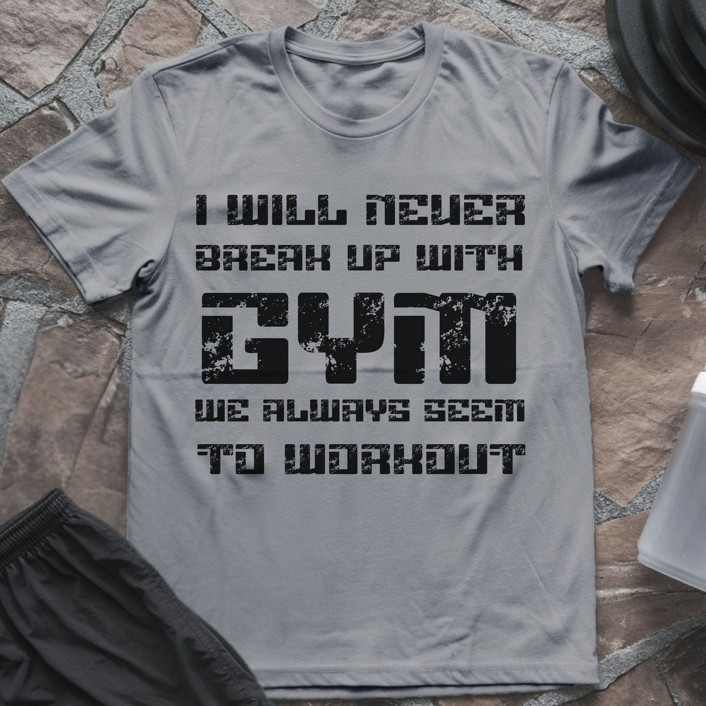 I Will Never Break Up with Gym T-Shirt