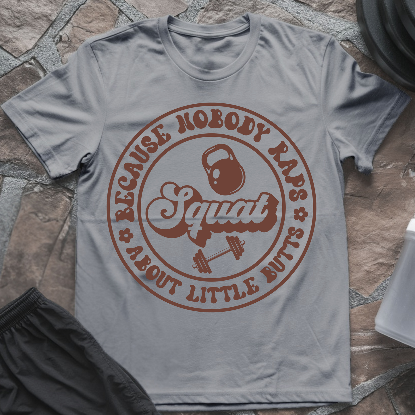 Squat Because Nobody Raps About Little Butts T-Shirt