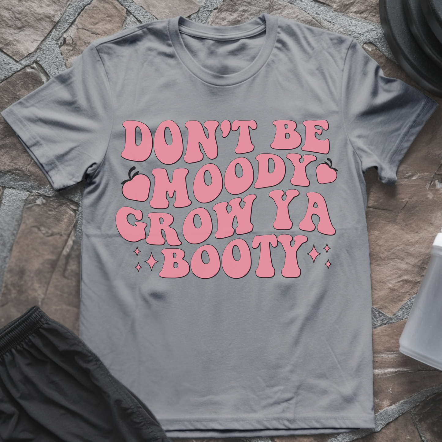 Don't Be Moody Grow Ya Booty T-Shirt