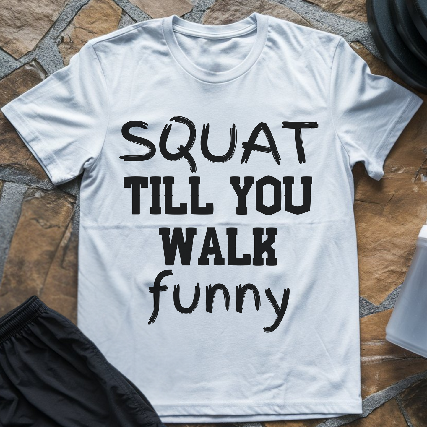 Squat Till You Walk Funny T-Shirt