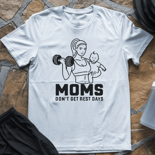 Moms Don't Get Rest Days T-Shirt