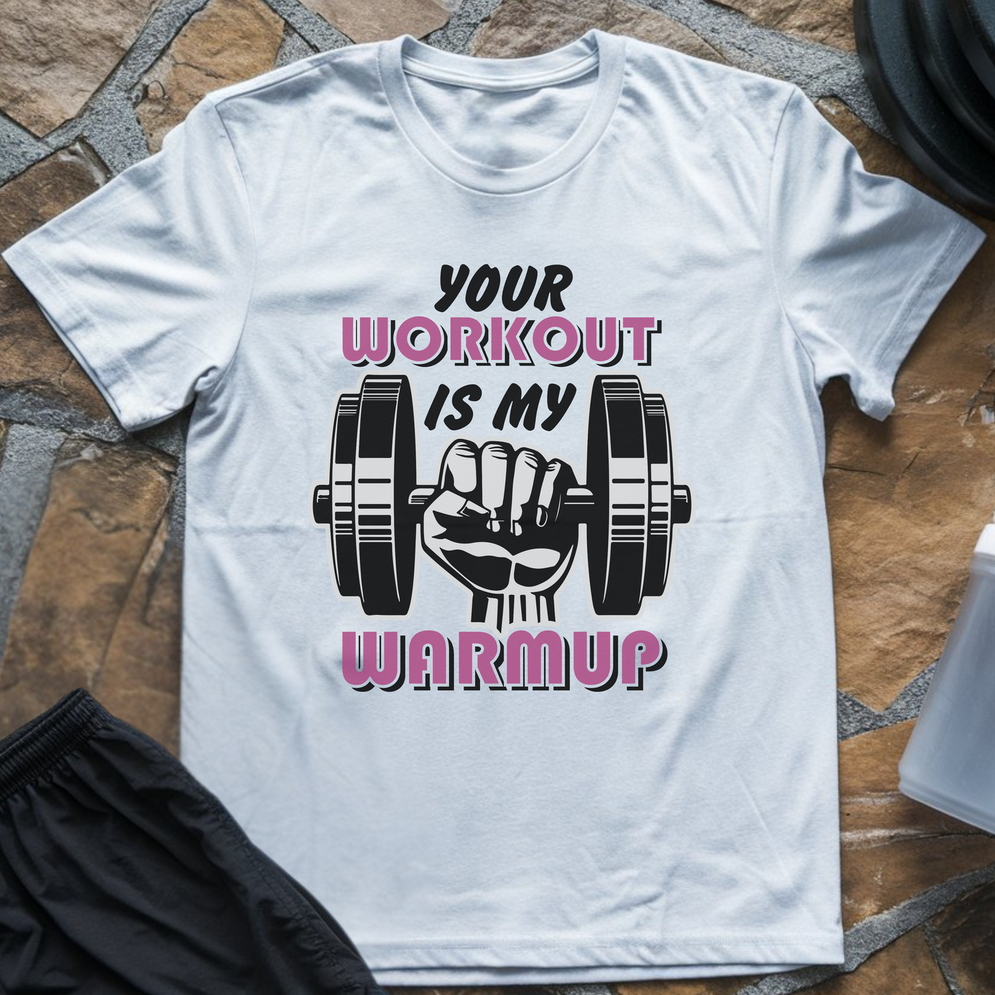 Your Workout is My Warmup T-Shirt