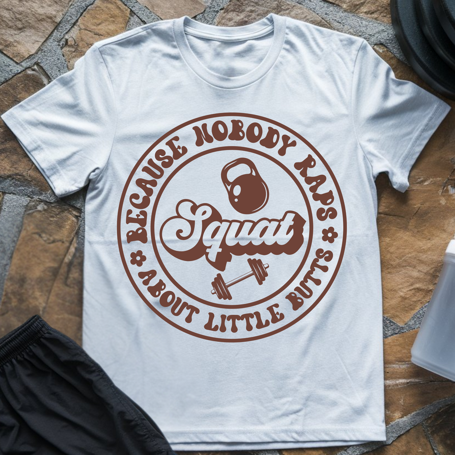 Squat Because Nobody Raps About Little Butts T-Shirt