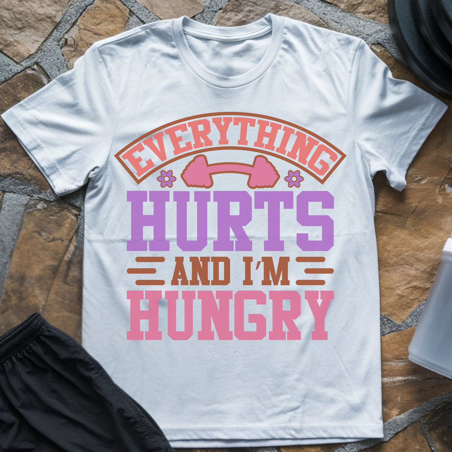 Everything Hurts and I'm Hungry T-Shirt