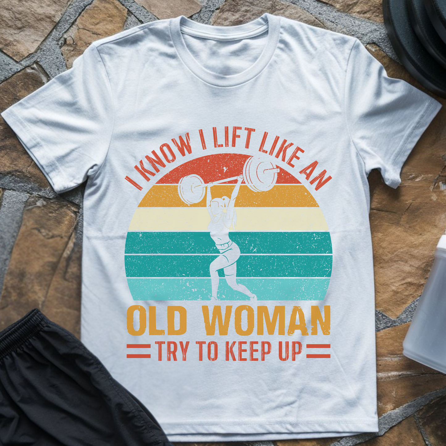 I Lift Like an Old Woman T-Shirt