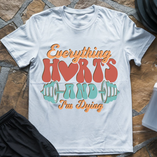 Everything Hurts And I'm Dying T-Shirt