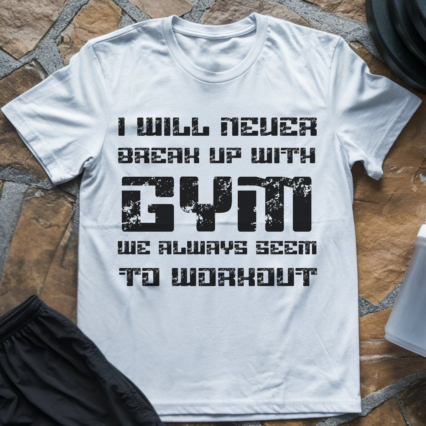 I Will Never Break Up with Gym T-Shirt