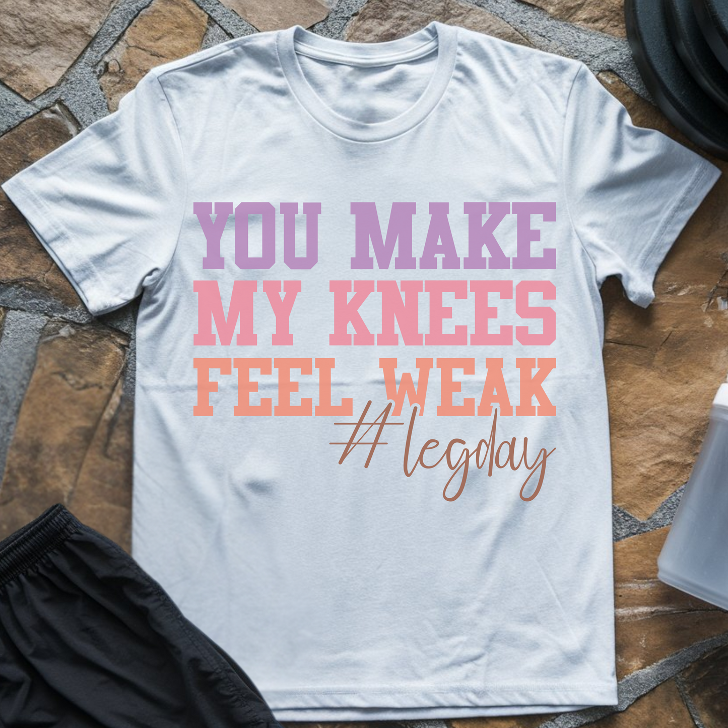 You Make My Knees Feel Weak #LegDay T-Shirt